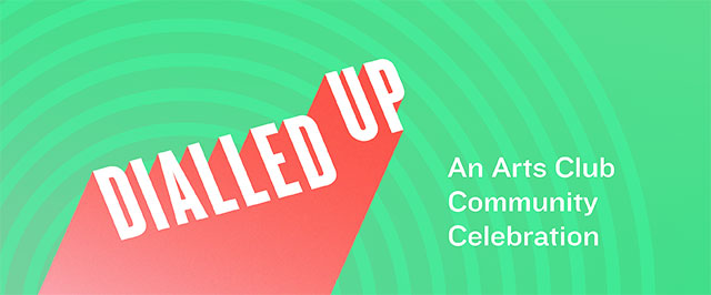 Dialled Up: An Arts Club Community Celebration