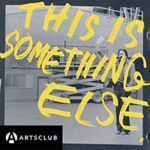 This Is Something Else: Consciously Eclectic Histories of the Arts Club Launches as Podcast