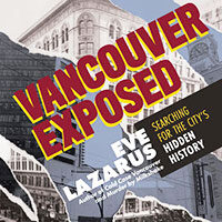 Vancouver Exposed: Searching for the City’s Hidden History