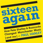Dive into the World of Pete Shelley and Buzzcocks with Sixteen Again